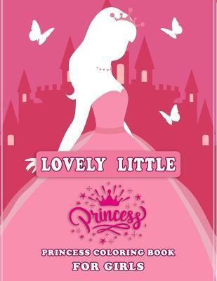 Lovely Little Princess Coloring Book for Girls: Beautiful Coloring Book for Girls- Improve Girls Creativity, Skills and Color Recognition (8.5