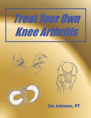 Treat Your Own Knee Arthritis - Pt Jim Johnson