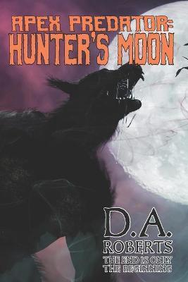 Apex Predator: Hunter's Moon - D. A. Roberts