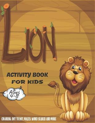 Lion Activity Book For Kids Ages 4-8: A Fun Kid Workbook Game For Learning, Coloring, Dot to Dot, Mazes, Crossword Puzzles, Word Search and More! (Kid - Chaka Books