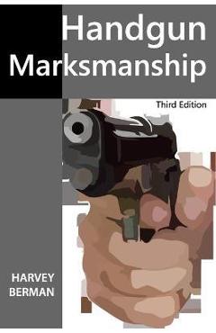 Poza produsului Handgun Marksmanship: Teach Yourself to Shoot Bullseyes - Harvey Berman