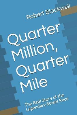 Coperta cărții 'Quarter Million, Quarter Mile: The Real Story of the Legendary Street Race - Robert Blackwell'