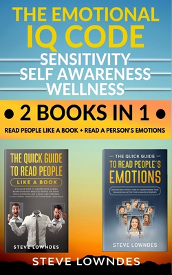 The Emotional IQ Code. Sensitivity, Self Awareness and Wellness: Read people like a book - Read a person's emotions. How to understand human behavior, - Ian Leil