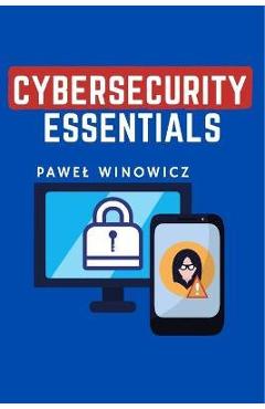 Coperta cărții 'Cybersecurity essentials - Pawel Winowicz'