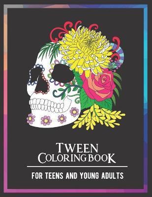 Tween Coloring Book For Teens and Young Adults: For Fun, Creative, Relaxing, Mindfulness & Stress Relief - Ballerina K. Snow
