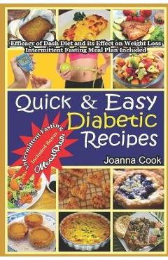 Coperta cărții 'Quick And Easy Diabetic Recipes: Efficacy of Dash Diet and its Effect on Weight Loss. Intermittent Fasting Meal Plan'