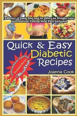 Quick And Easy Diabetic Recipes: Efficacy of Dash Diet and its Effect on Weight Loss. Intermittent Fasting Meal Plan included - Joanna Cook
