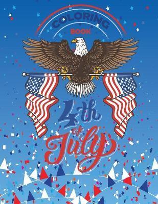4th Of July Coloring Book: independence day 4th july coloring book for kids Patriotic Coloring Books for Kid Ages 4-8 - Coloring Book 4th July