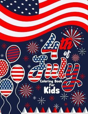4th of July Coloring Book for Kids: Happy 4th of July Independence Day Coloring Book for Kids. Patriotic Coloring Book for Kids Ages 4-8. Fourth of Ju - Rufo Publishing