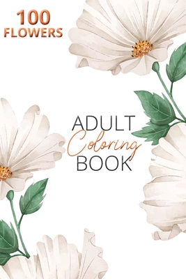 Adult Flower Coloring Book: Adults amazing collection - beautiful flowers - serene flowers - Danielle Wilcher