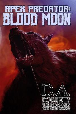 Coperta cărții 'Apex Predator: Blood Moon: Book Two of the Apex Predator Series - D. A. Roberts'