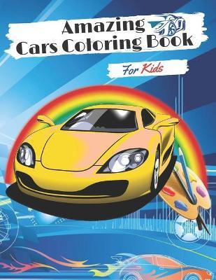 Amazing Cars Coloring Book for kids: Coloring book for Boys and Girls for kids ages 2-4-8,8-12 with funny Cars, Trucks, Planes and Vehicles - Inc Publishing