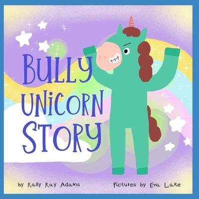 Bully Unicorn Story: A Children's Book for kids age 3-8 years old - Eva Lake