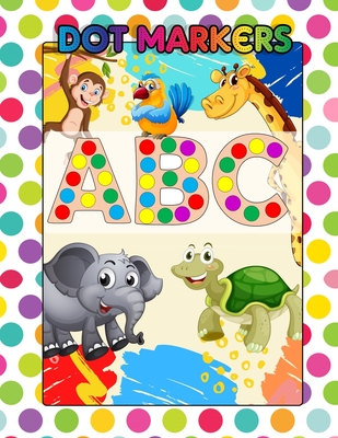 Dot Markers ABC: Awesome Dot Markers Activity Book Abc Animals For Kids, Preschool, Kindergarten, Children - Alphabets, Numbers, Shapes - Kissykids