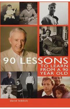 Poza produsului 90 Lessons to Learn From a 90-Year-Old - David Leddick