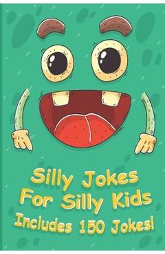 Coperta cărții 'Silly Jokes For Silly kids: children's joke book age 5-12, funny Jokes, Riddles, Tongue Twisters, Knock-Knock jokes,'
