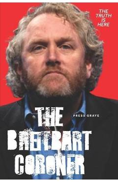 Coperta cărții 'The Breitbart Coroner: A True Crime Tale of a Los Angeles Coroner's Tech and his connection to Andrew Breitbart - Press'