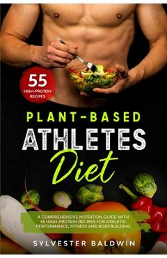 Coperta cărții 'Plant-Based Athletes Diet: A Comprehensive Nutrition Guide with 55 High-Protein Recipes for Athletic Performance,'