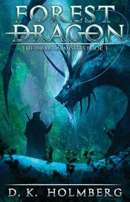 Forest Dragon: An Epic Fantasy Adventure - D. K. Holmberg