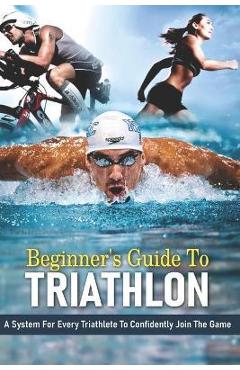 Coperta cărții 'Beginner's Guide To Triathlon: A System For Every Triathlete To Confidently Join The Game: Strength Training For'
