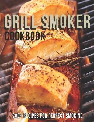 Grill Smoker Cookbook: 260+ Recipes For Perfect smoking - Andy Sutton