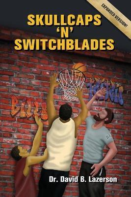 Skullcaps 'n' Switchblades: Survival Stories of an Orthodox Jew Teaching in the Inner-City - David Lazerson