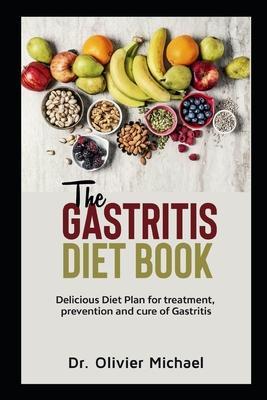 The Gastritis Diet Book: Delicious Diet Plan for treatment, prevention and cure of Gastritis - Olivier Michael