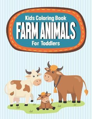Kids Coloring Book Farm Animals For Toddlers: Farm Animals Coloring Sheets For Children, Illustrations To Trace, Draw, And Color For Kids - Helena S. S. Clay