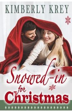 Coperta cărții 'Snowed In For Christmas: A Fun Feel-Good Holiday Romance Novel - Kimberly Krey'