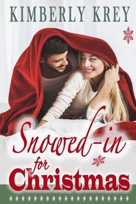 Snowed In For Christmas: A Fun Feel-Good Holiday Romance Novel - Kimberly Krey