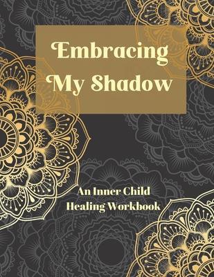 Embracing My Shadow: An Inner Child Healing Workbook - Intuitive Press