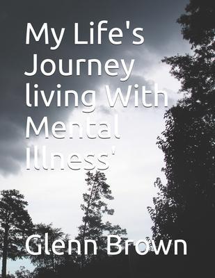 My life's journey living with mental illness - Glenn T. Brown