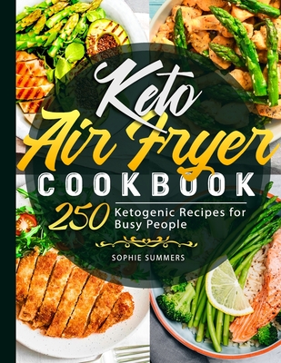 Coperta cărții 'Keto Air Fryer Cookbook: 250 Ketogenic Recipes for Busy People - Sophie Summers'