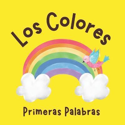 Los Colores Primeras Palabras: Libros en Espaol para Nios. Aprende Nuevas Palabras - Paulina A