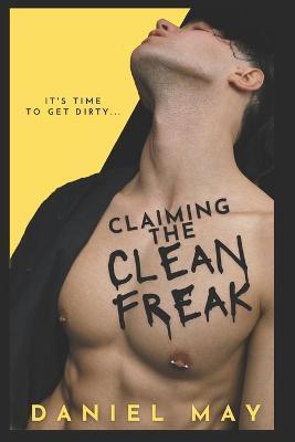 Claiming the Cleanfreak: An MM Dark Romance - Lori Betawell