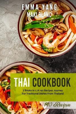 Thai Cookbook: 2 Books in 1: A 140 Recipes Journey For Traditional Dishes From Thailand - Emma Yang