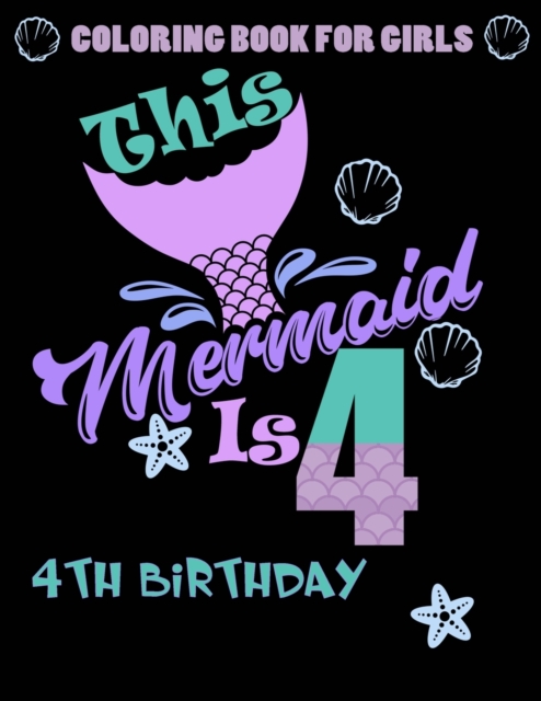 This Mermaid Is 4: Coloring Book For Girls 4th Birthday: 100 Unique Mermaid Designs / Girls 4 Years Old Coloring book/ Cute 4th Birthday - Greenx