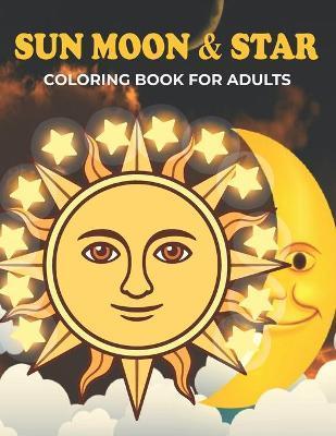Sun Moon & Star Coloring Book For Adults: An Sun Moon & Star Coloring Book with Fun Easy, Amusement, Stress Relieving & much more For Adults, Men, Gir - Omar Book House