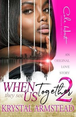 When They See Us Together 2: An Original Love Story - Krystal Armstead