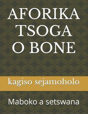 Aforika Tsoga O Bone: Maboko a setswana - M. S. Modise