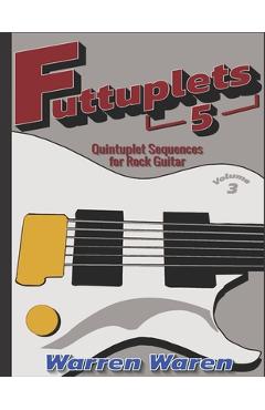 Coperta cărții 'Futtuplets: Quintuplet Sequences for Rock Guitar: Vol. 3 - Warren Waren'