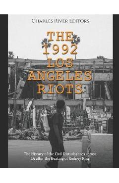 Coperta cărții 'The 1992 Los Angeles Riots: The History of the Civil Disturbances across LA after the Beating of Rodney King - Charles'