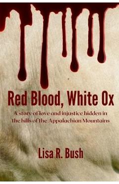 Coperta cărții 'Red Blood, White Ox: A story of love and injustice hidden in the hills of the Appalachian Mountains - Lisa Bush'