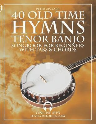 Old Time Hymns - Tenor Banjo Songbook for Beginners with Tabs and Chords - Peter Upclaire