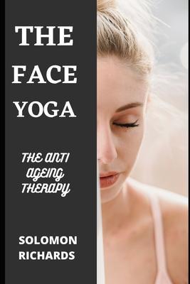 Face Yoga: The Anti Ageing Therapy - Solomon Richards