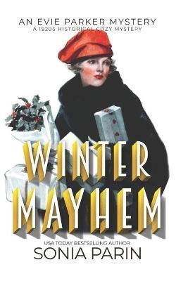 Winter Mayhem: A 1920s Historical Cozy Mystery: An Evie Parker Mystery - Sonia Parin