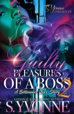 Guilty Pleasures Of A Boss 2: A Billionaire Love Story - S. Yvonne