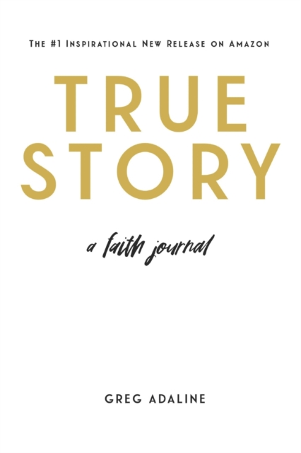 True Story: A Faith Journal - Greg Adaline
