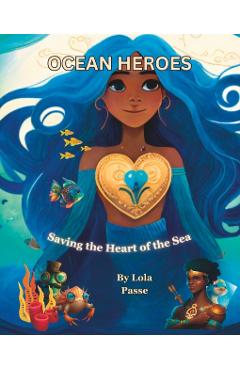 Ocean Heroes: Saving the Heart of the Sea - Lola Passe