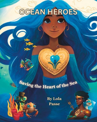 Coperta cărții 'Ocean Heroes: Saving the Heart of the Sea - Lola Passe'